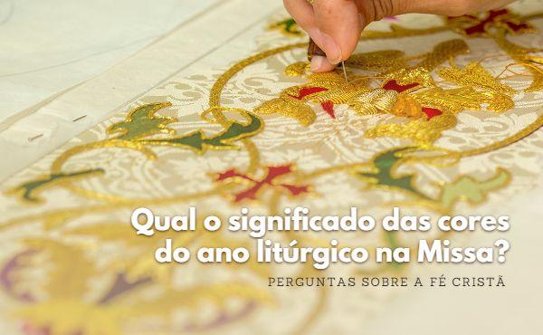¿Qué significan los colores del año litúrgico en la Misa?