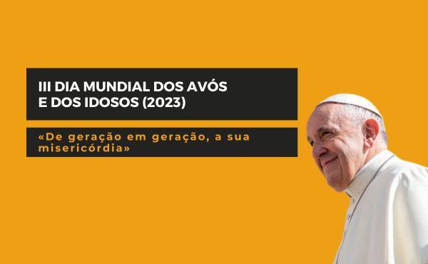 Mensagem do Papa Francisco para o terceira Dia Mundial dos Avós e dos Idosos, que se celebra dia 23 de julho.