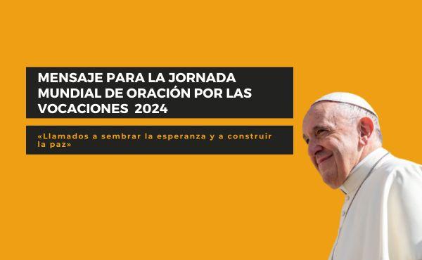 Papa Francisco. Mensaje para la Jornada Mundial de Oración por las Vocaciones