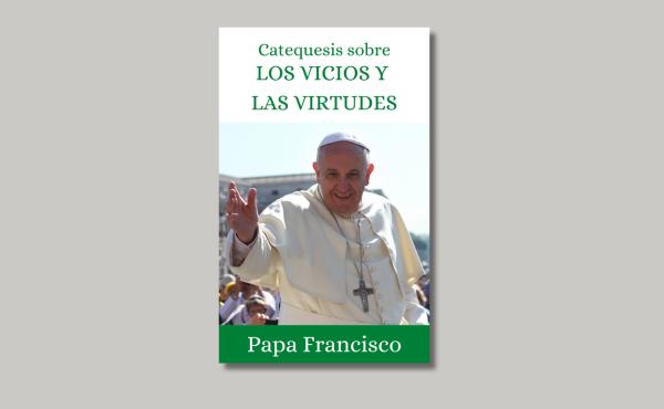 Portada del libro electrónico: «Catequesis sobre los vicíos y las virtudes», del Papa Francisco