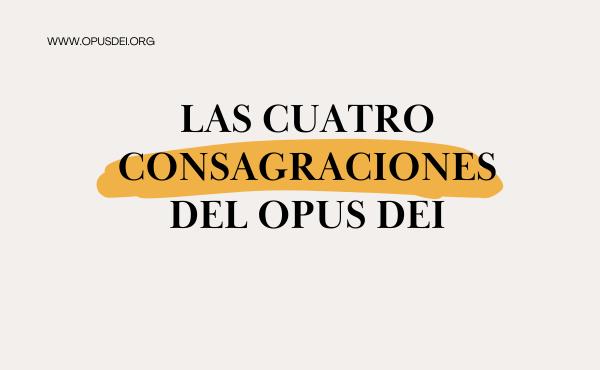 Imagen con el título del artículo: las cuatro consagraciones del Opus Dei