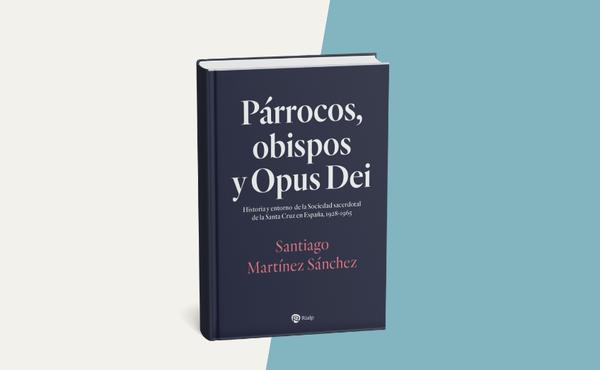 Portada del libro “Párrocos, obispos y Opus Dei. Historia y entorno de la Sociedad Sacerdotal de la Santa Cruz en España, 1928-1965”