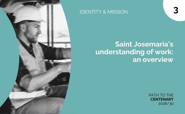 Saint Josemaria’s understanding of work: an overview