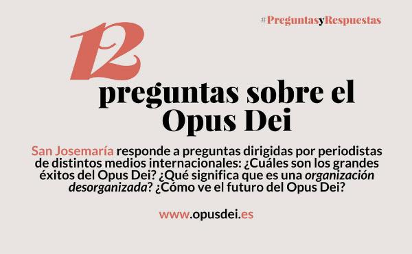 12 preguntas sobre el Opus Dei, 12 respuestas de san Josemaría
