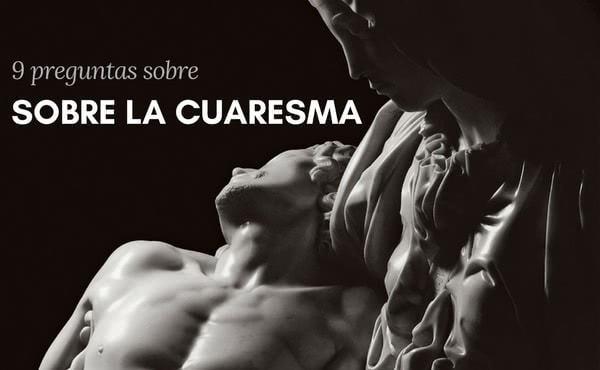 ¿Cuándo empieza y termina el tiempo de Cuaresma? ¿Qué es el miércoles de Ceniza? ¿Qué obligaciones tiene un católico en Cuaresma? Respondemos a nueve preguntas sobre este tiempo litúrgico.